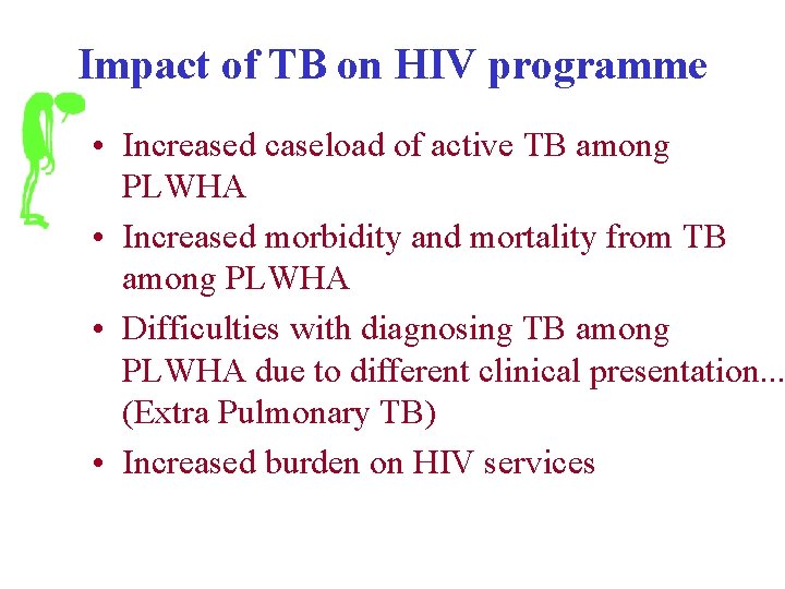 Impact of TB on HIV programme • Increased caseload of active TB among PLWHA