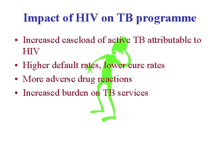 Impact of HIV on TB programme • Increased caseload of active TB attributable to