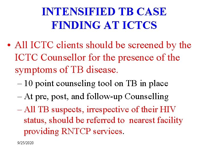 INTENSIFIED TB CASE FINDING AT ICTCS • All ICTC clients should be screened by