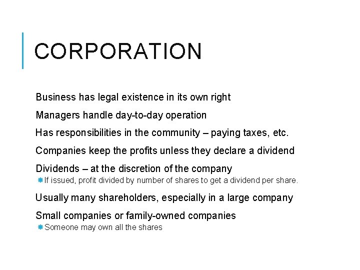 CORPORATION Business has legal existence in its own right Managers handle day-to-day operation Has