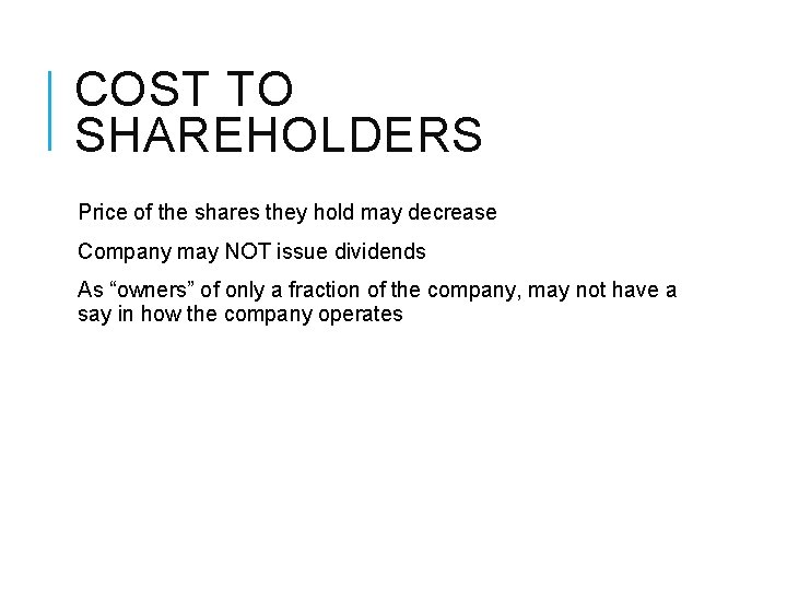 COST TO SHAREHOLDERS Price of the shares they hold may decrease Company may NOT