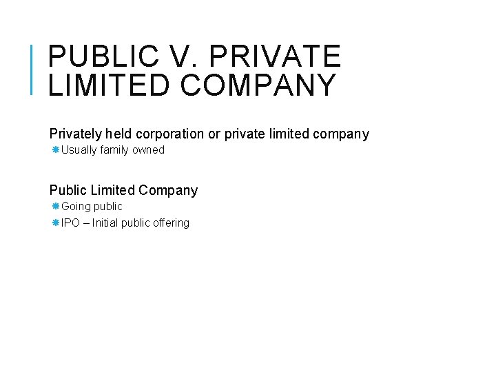 PUBLIC V. PRIVATE LIMITED COMPANY Privately held corporation or private limited company Usually family