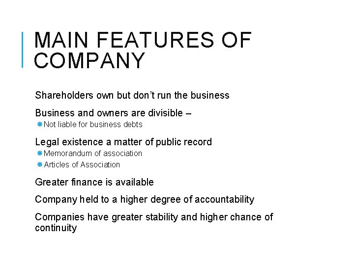 MAIN FEATURES OF COMPANY Shareholders own but don’t run the business Business and owners