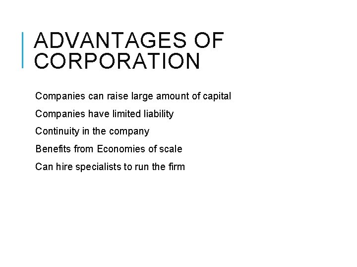 ADVANTAGES OF CORPORATION Companies can raise large amount of capital Companies have limited liability