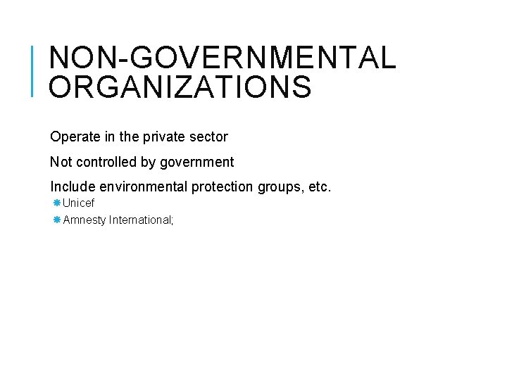 NON-GOVERNMENTAL ORGANIZATIONS Operate in the private sector Not controlled by government Include environmental protection