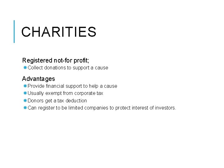 CHARITIES Registered not-for profit; Collect donations to support a cause Advantages Provide financial support