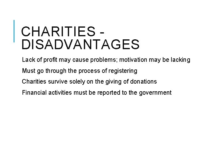 CHARITIES DISADVANTAGES Lack of profit may cause problems; motivation may be lacking Must go