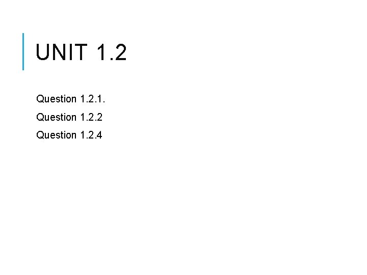 UNIT 1. 2 Question 1. 2. 1. Question 1. 2. 2 Question 1. 2.