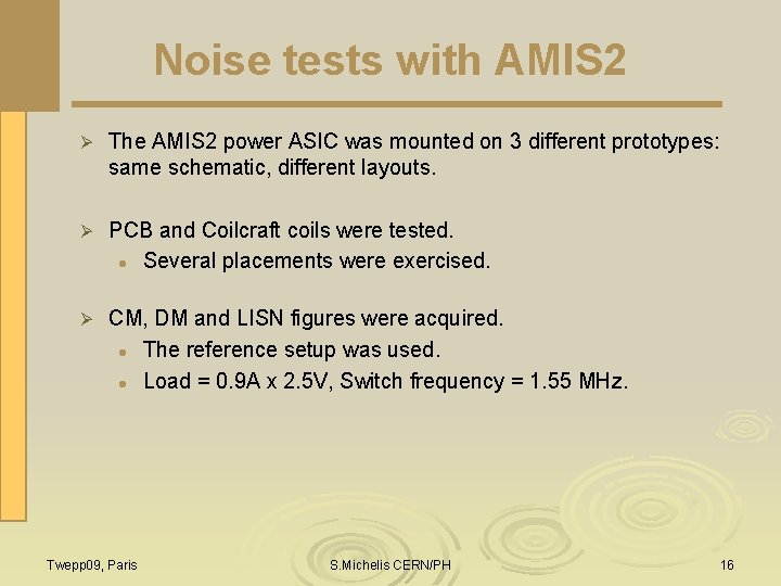 Noise tests with AMIS 2 Ø The AMIS 2 power ASIC was mounted on