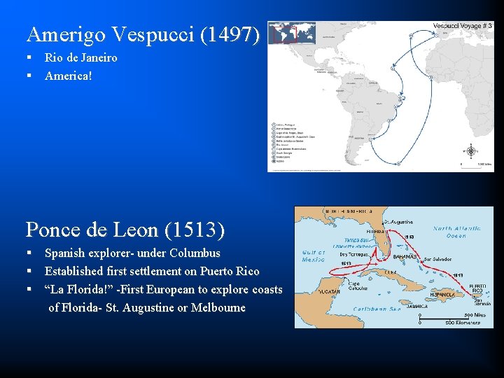 Amerigo Vespucci (1497) § Rio de Janeiro § America! Ponce de Leon (1513) §