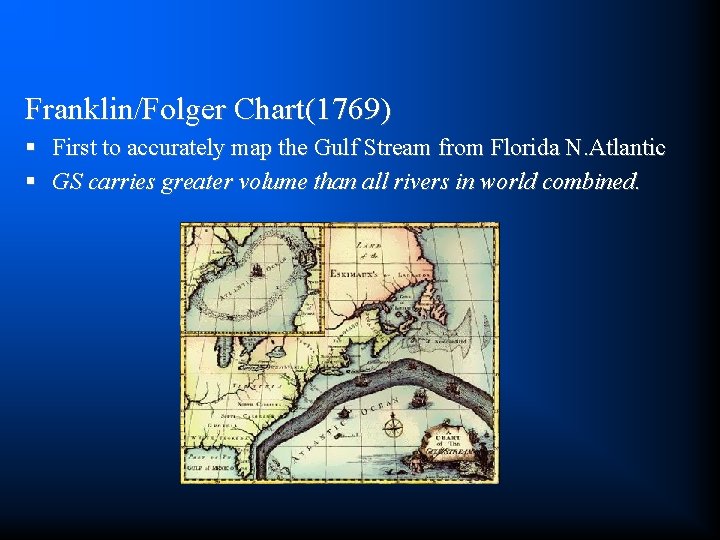 Franklin/Folger Chart(1769) § First to accurately map the Gulf Stream from Florida N. Atlantic