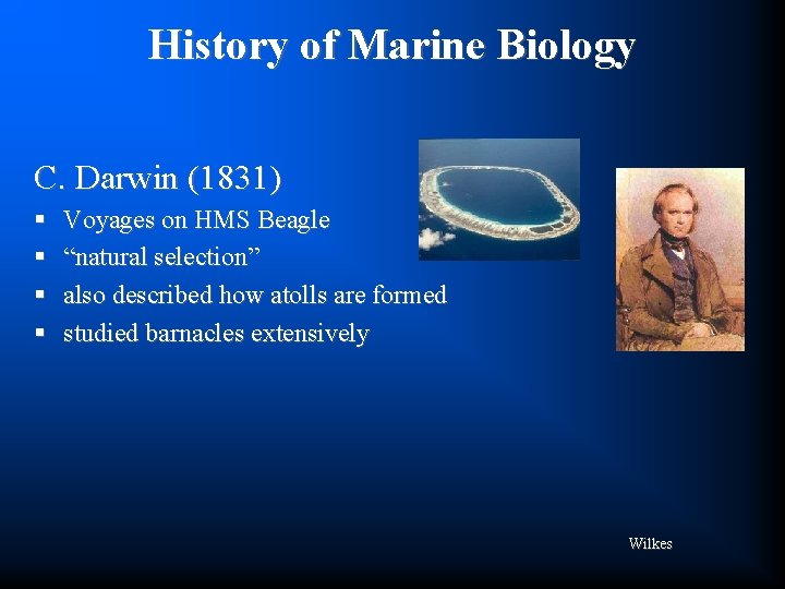 History of Marine Biology C. Darwin (1831) § § Voyages on HMS Beagle “natural