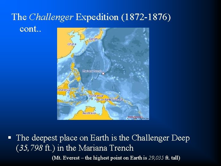 The Challenger Expedition (1872 -1876) cont. . § The deepest place on Earth is