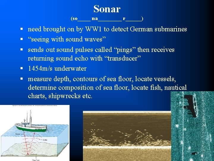 Sonar (so_____ na_____ r______) § § § need brought on by WW 1 to