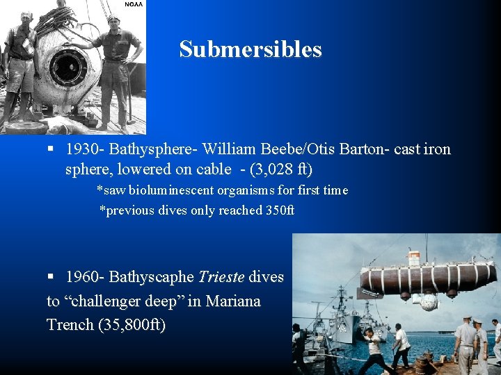 Submersibles § 1930 - Bathysphere- William Beebe/Otis Barton- cast iron sphere, lowered on cable