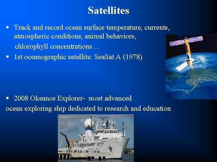 Satellites § Track and record ocean surface temperature, currents, atmospheric conditions, animal behaviors, chlorophyll