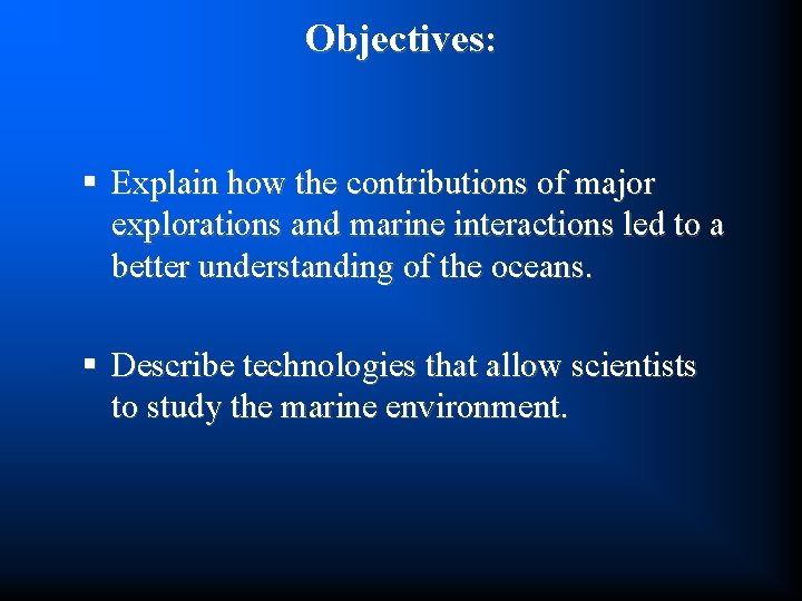 Objectives: § Explain how the contributions of major explorations and marine interactions led to