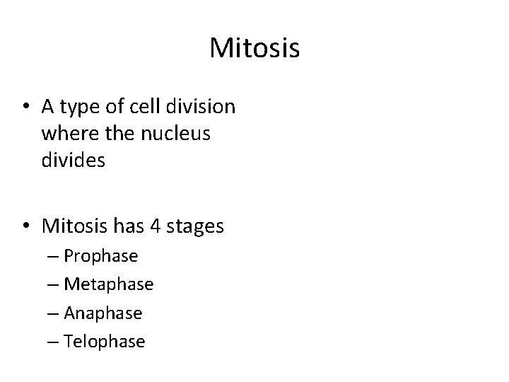 Mitosis • A type of cell division where the nucleus divides • Mitosis has