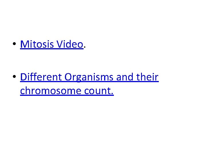  • Mitosis Video. • Different Organisms and their chromosome count. 