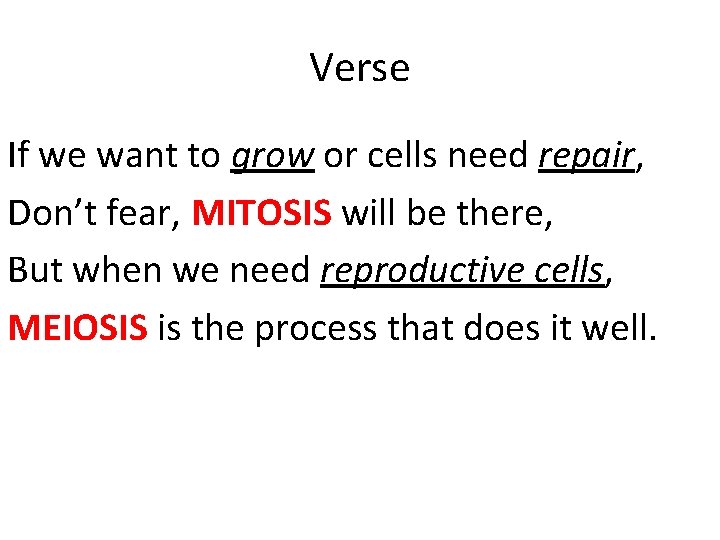 Verse If we want to grow or cells need repair, Don’t fear, MITOSIS will