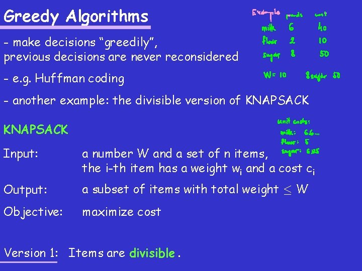 Greedy Algorithms - make decisions “greedily”, previous decisions are never reconsidered - e. g. Greedy Algorithms - make decisions “greedily”, previous decisions are never reconsidered - e. g.
