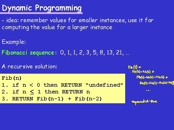 Dynamic Programming - idea: remember values for smaller instances, use it for computing the Dynamic Programming - idea: remember values for smaller instances, use it for computing the
