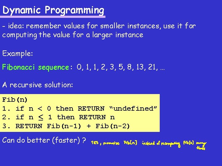 Dynamic Programming - idea: remember values for smaller instances, use it for computing the Dynamic Programming - idea: remember values for smaller instances, use it for computing the