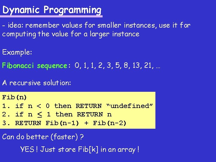 Dynamic Programming - idea: remember values for smaller instances, use it for computing the