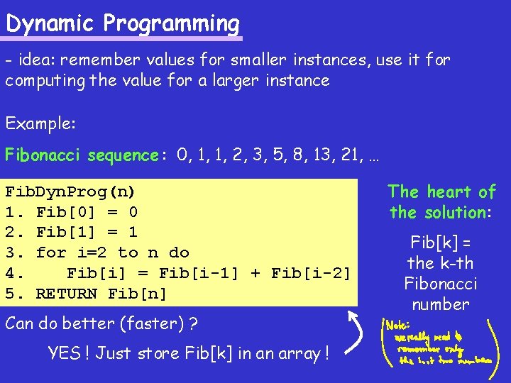 Dynamic Programming - idea: remember values for smaller instances, use it for computing the