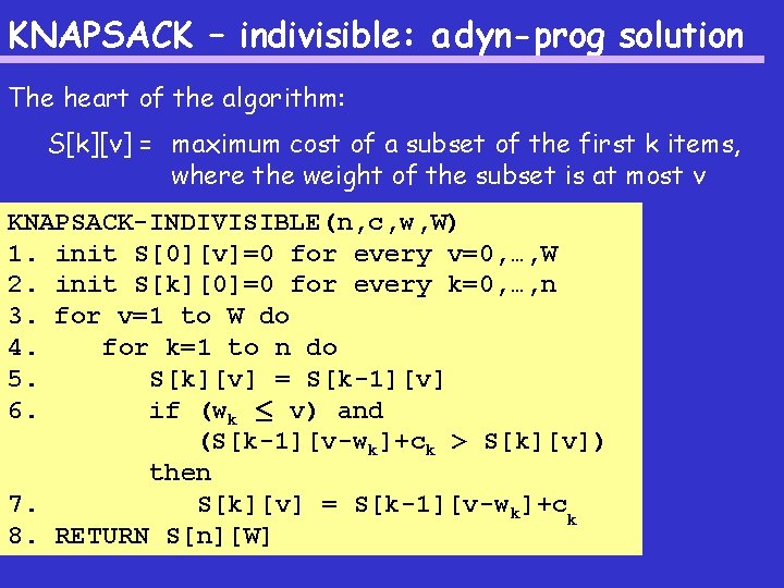 KNAPSACK – indivisible: a dyn-prog solution The heart of the algorithm: S[k][v] = maximum