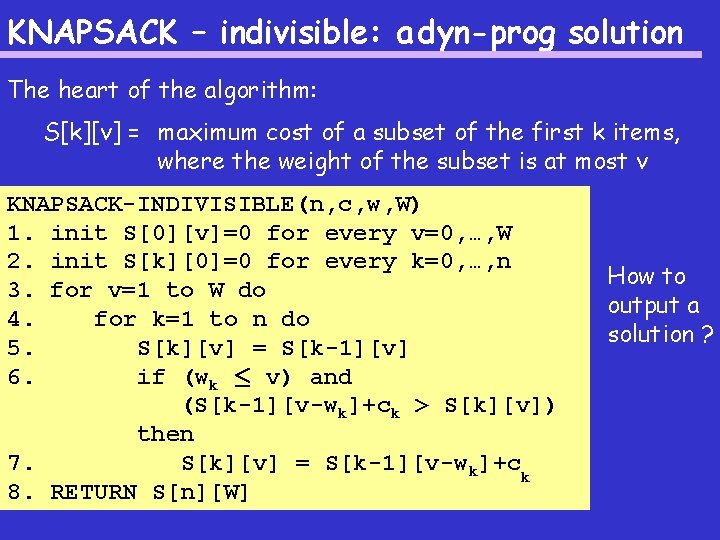 KNAPSACK – indivisible: a dyn-prog solution The heart of the algorithm: S[k][v] = maximum