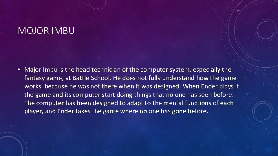 MOJOR IMBU • Major Imbu is the head technician of the computer system, especially