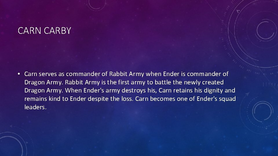 CARN CARBY • Carn serves as commander of Rabbit Army when Ender is commander