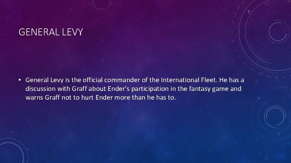 GENERAL LEVY • General Levy is the official commander of the International Fleet. He