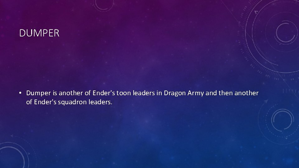 DUMPER • Dumper is another of Ender's toon leaders in Dragon Army and then