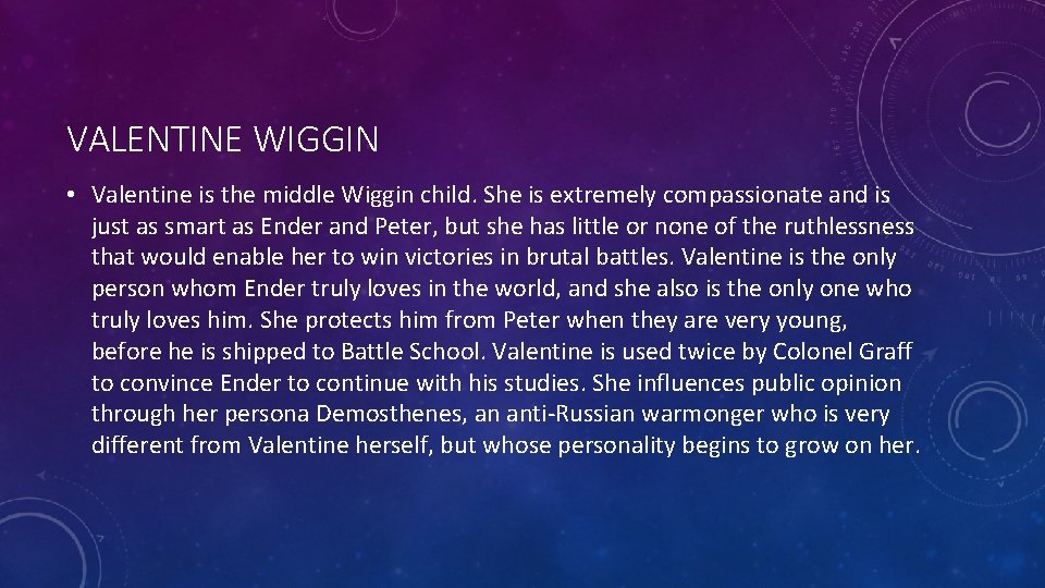 VALENTINE WIGGIN • Valentine is the middle Wiggin child. She is extremely compassionate and