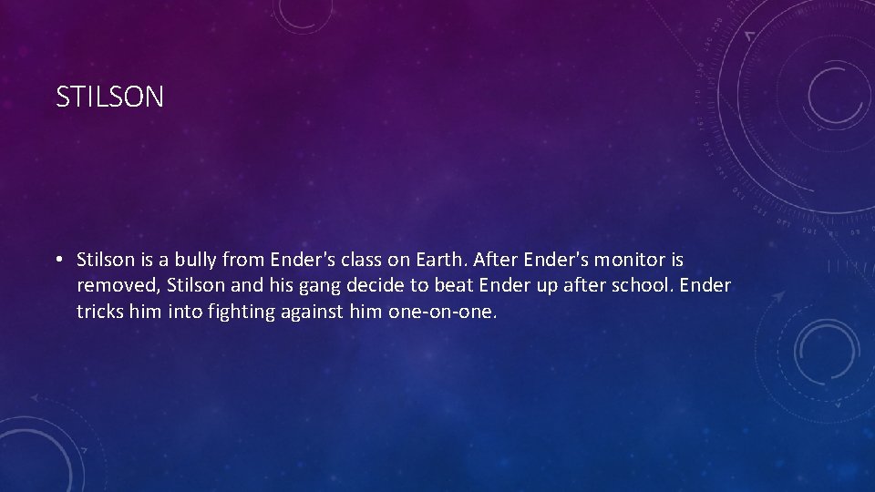 STILSON • Stilson is a bully from Ender's class on Earth. After Ender's monitor