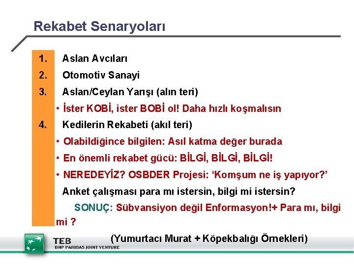 Rekabet Senaryoları 1. Aslan Avcıları 2. Otomotiv Sanayi 3. Aslan/Ceylan Yarışı (alın teri) •