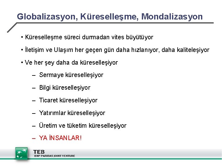 Globalizasyon, Küreselleşme, Mondalizasyon • Küreselleşme süreci durmadan vites büyütüyor • İletişim ve Ulaşım her