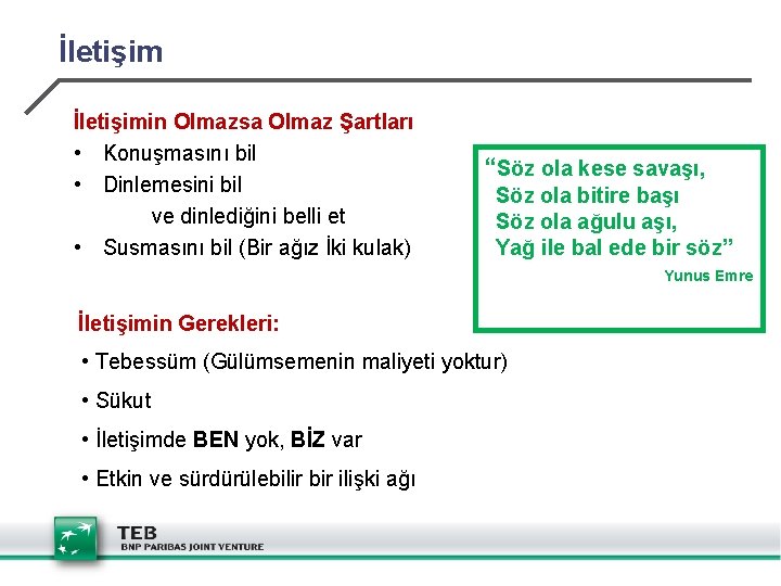 İletişimin Olmazsa Olmaz Şartları • Konuşmasını bil • Dinlemesini bil ve dinlediğini belli et