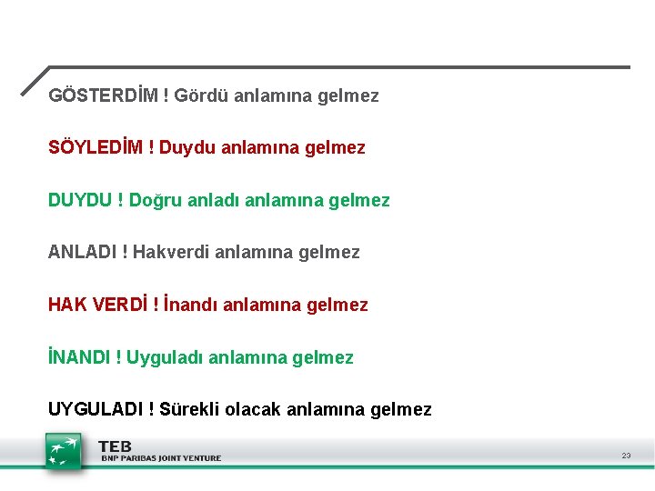 GÖSTERDİM ! Gördü anlamına gelmez SÖYLEDİM ! Duydu anlamına gelmez DUYDU ! Doğru anladı