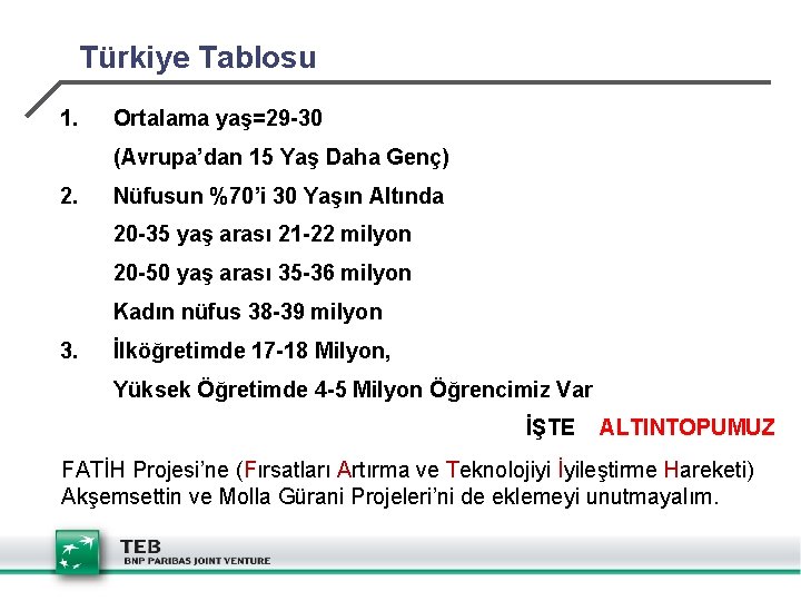 Türkiye Tablosu 1. Ortalama yaş=29 -30 (Avrupa’dan 15 Yaş Daha Genç) 2. Nüfusun %70’i