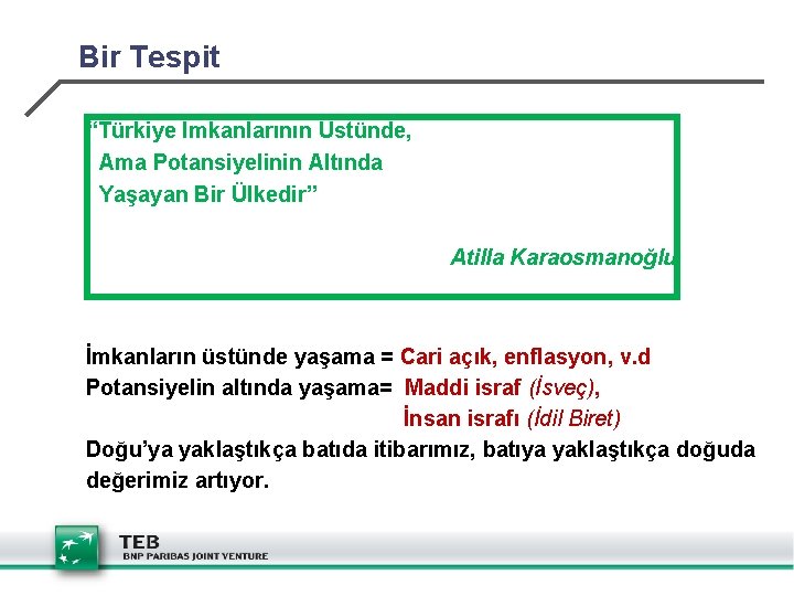 Bir Tespit “Türkiye İmkanlarının Üstünde, Ama Potansiyelinin Altında Yaşayan Bir Ülkedir” Atilla Karaosmanoğlu İmkanların