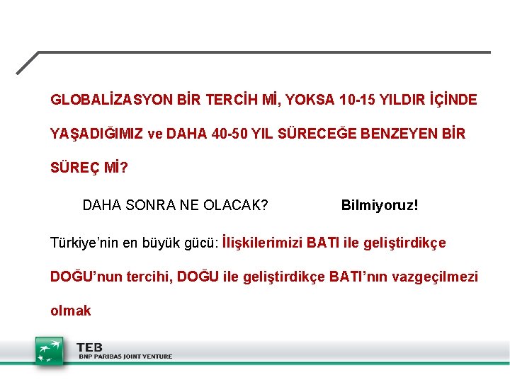 GLOBALİZASYON BİR TERCİH Mİ, YOKSA 10 -15 YILDIR İÇİNDE YAŞADIĞIMIZ ve DAHA 40 -50