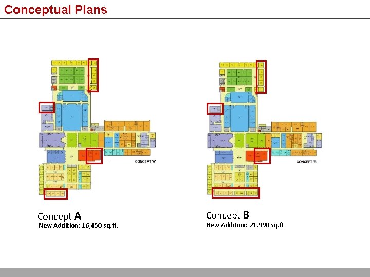 Conceptual Plans Concept A New Addition: 16, 450 sq. ft. Concept B New Addition: