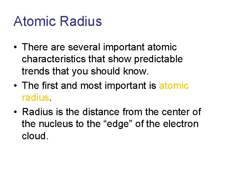 Atomic Radius • There are several important atomic characteristics that show predictable trends that