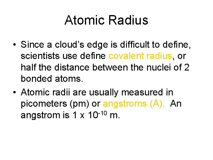 Atomic Radius • Since a cloud’s edge is difficult to define, scientists use define