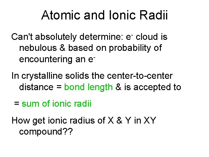 Atomic and Ionic Radii Can't absolutely determine: e- cloud is nebulous & based on