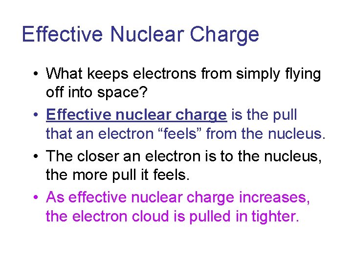 Effective Nuclear Charge • What keeps electrons from simply flying off into space? •