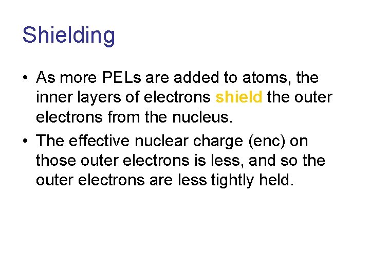 Shielding • As more PELs are added to atoms, the inner layers of electrons